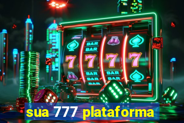 sua 777 plataforma